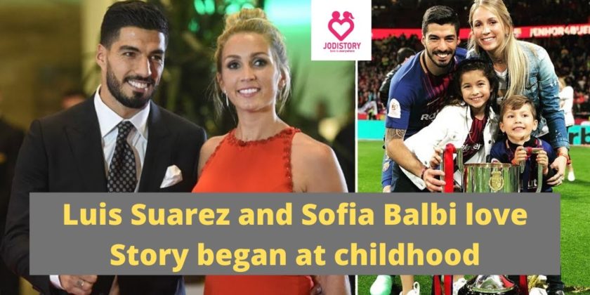 Luis Suarez & Sofia Balbi Love Story Began at Childhood | JodiStory