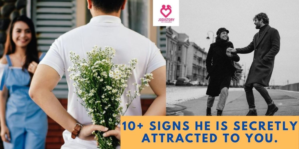 10+ Signs He Is Secretly Attracted To You. | JodiStory